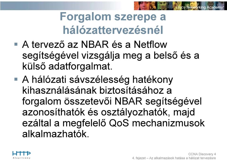 A hálózati sávszélesség hatékony kihasználásának biztosításához a forgalom