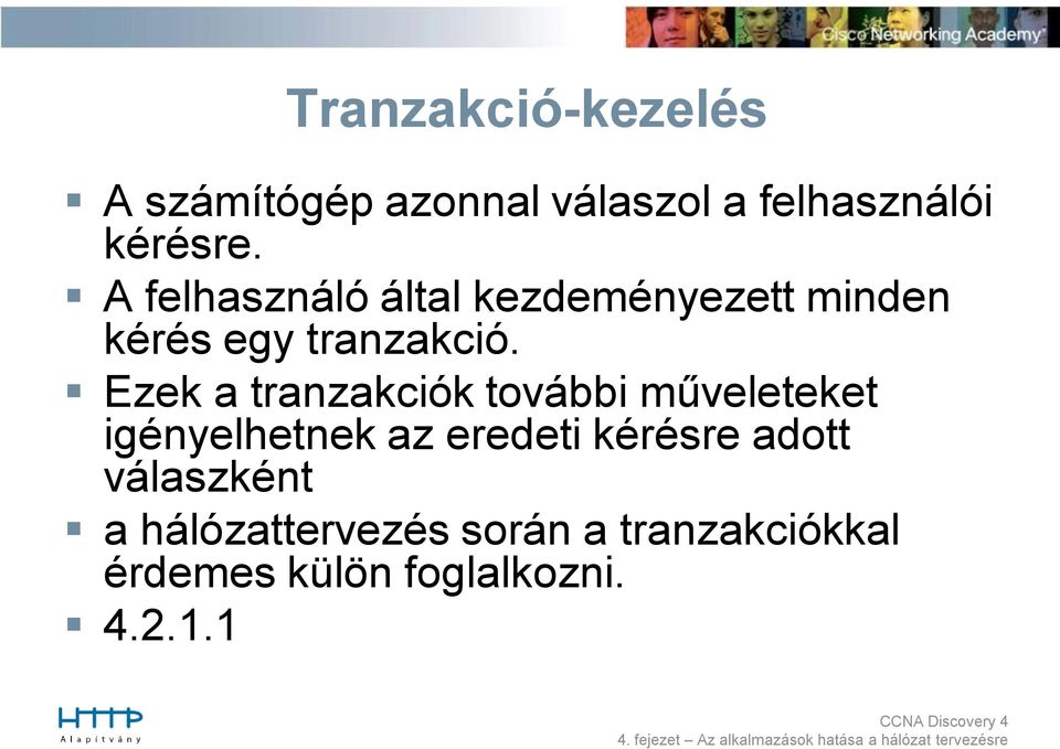 Ezek a tranzakciók további műveleteket igényelhetnek az eredeti kérésre