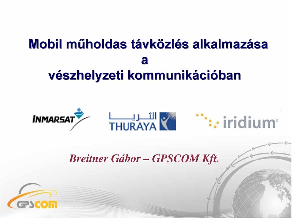 Mobil műholdas távközlés alkalmazása a vészhelyzeti kommunikációban. Breitner  Gábor GPSCOM Kft. - PDF Free Download