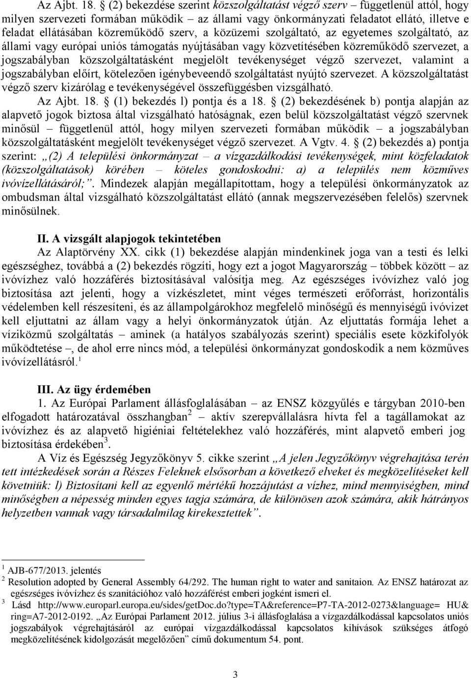 szerv, a közüzemi szolgáltató, az egyetemes szolgáltató, az állami vagy európai uniós támogatás nyújtásában vagy közvetítésében közreműködő szervezet, a jogszabályban közszolgáltatásként megjelölt