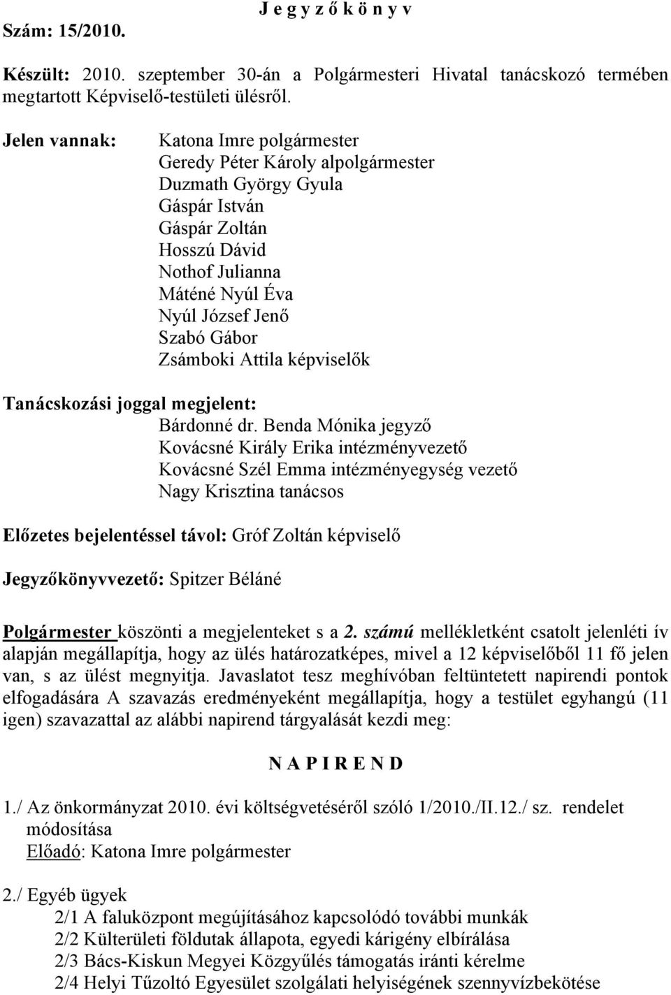 Zsámboki Attila képviselők Tanácskozási joggal megjelent: Bárdonné dr.