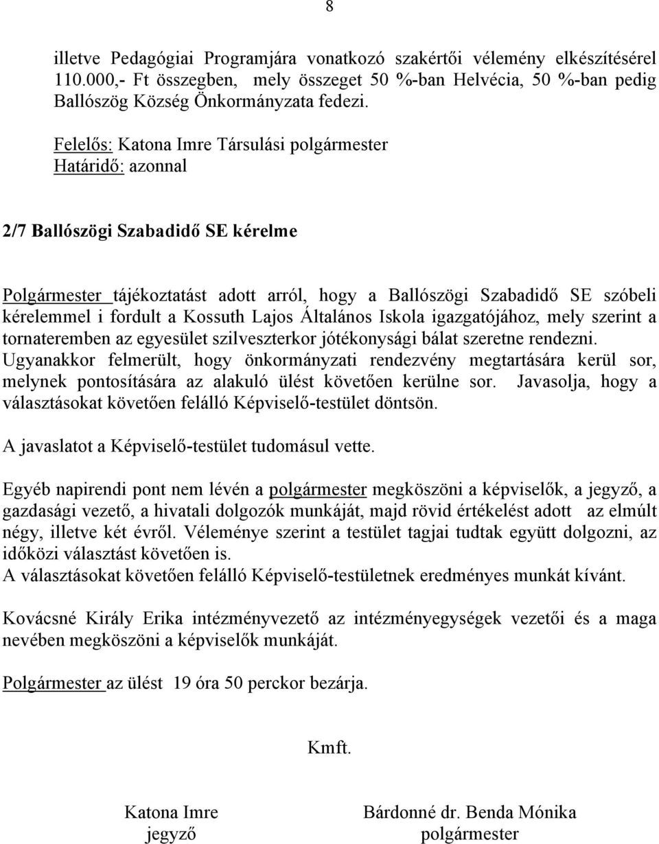 Kossuth Lajos Általános Iskola igazgatójához, mely szerint a tornateremben az egyesület szilveszterkor jótékonysági bálat szeretne rendezni.