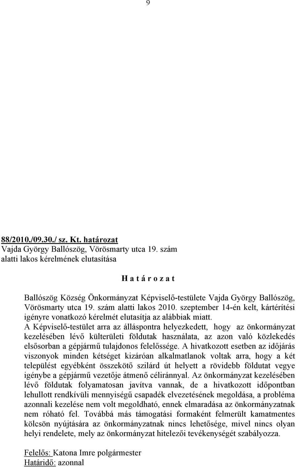 szeptember 14-én kelt, kártérítési igényre vonatkozó kérelmét elutasítja az alábbiak miatt.