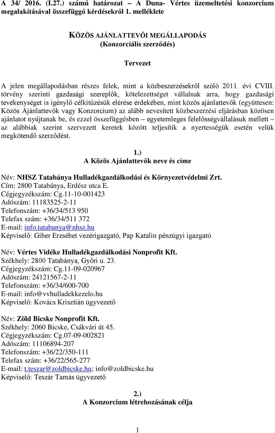 törvény szerinti gazdasági szereplők, kötelezettséget vállalnak arra, hogy gazdasági tevékenységet is igénylő célkitűzésük elérése érdekében, mint k (együttesen: Közös Ajánlattevők vagy Konzorcium)