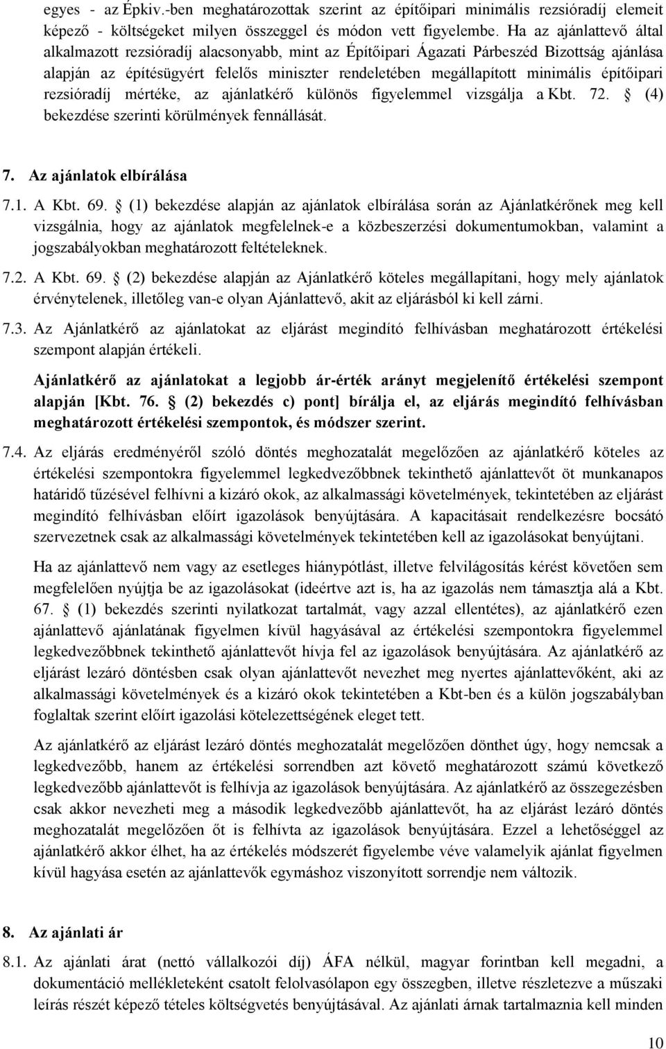 építőipari rezsióradíj mértéke, az ajánlatkérő különös figyelemmel vizsgálja a Kbt. 72. (4) bekezdése szerinti körülmények fennállását. 7. Az ajánlatok elbírálása 7.1. A Kbt. 69.