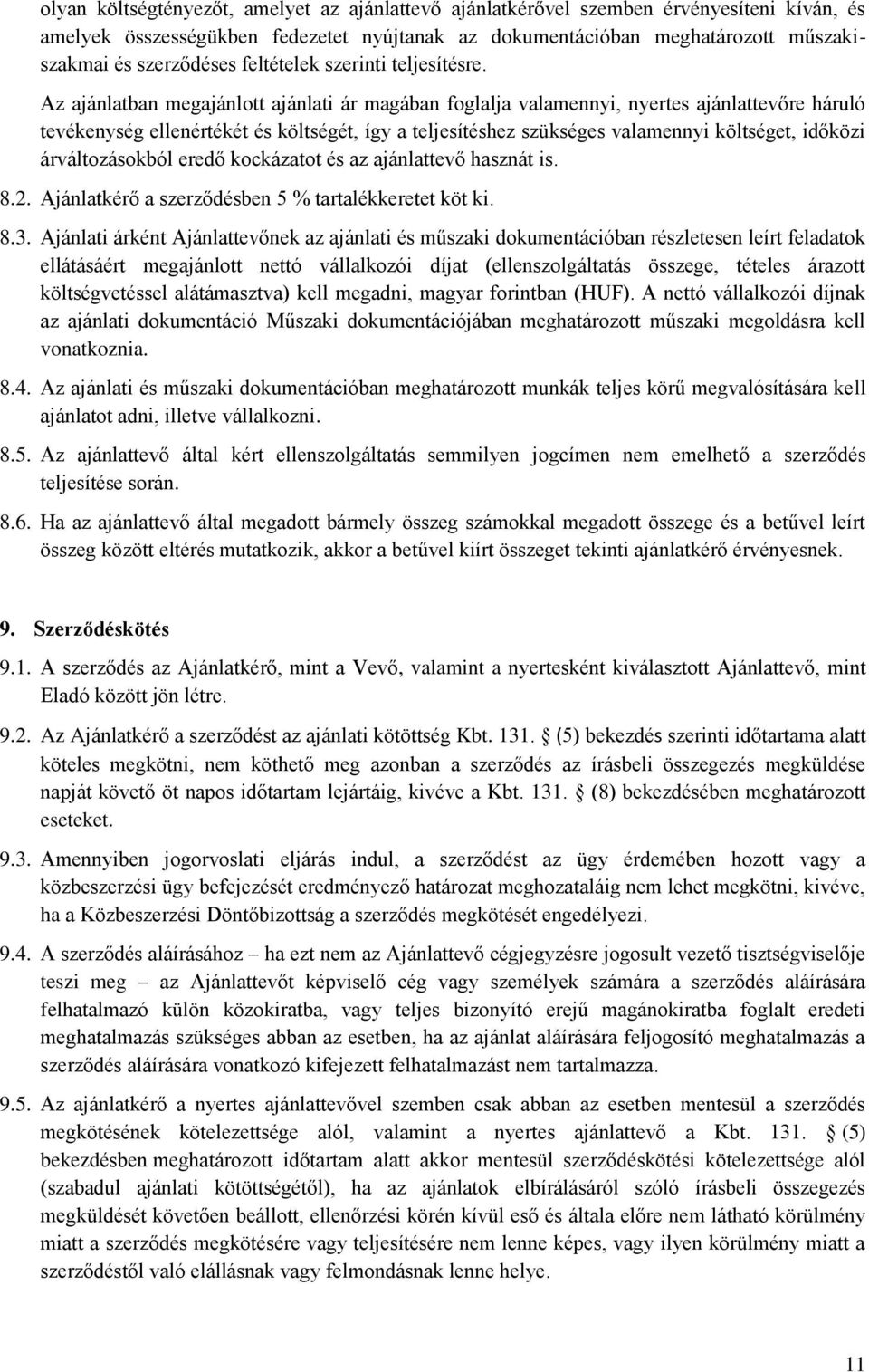 Az ajánlatban megajánlott ajánlati ár magában foglalja valamennyi, nyertes ajánlattevőre háruló tevékenység ellenértékét és költségét, így a teljesítéshez szükséges valamennyi költséget, időközi