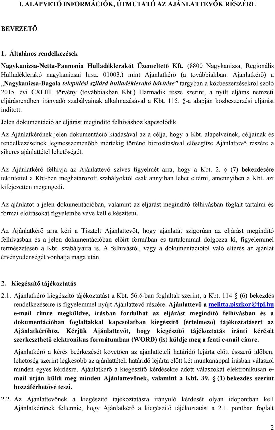 ) mint Ajánlatkérő (a továbbiakban: Ajánlatkérő) a Nagykanizsa-Bagola települési szilárd hulladéklerakó bővítése tárgyban a közbeszerzésekről szóló 2015. évi CXLIII. törvény (továbbiakban Kbt.