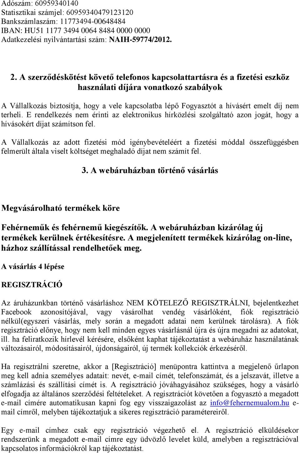 nem terheli. E rendelkezés nem érinti az elektronikus hírközlési szolgáltató azon jogát, hogy a hívásokért díjat számítson fel.