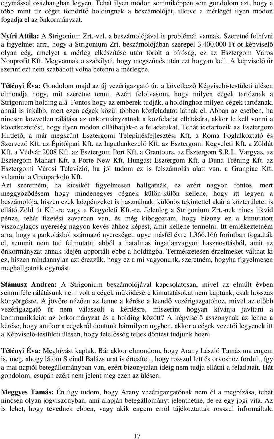 000 Ft-ot képviselı olyan cég, amelyet a mérleg elkészítése után törölt a bíróság, ez az Esztergom Város Nonprofit Kft. Megvannak a szabályai, hogy megszőnés után ezt hogyan kell.