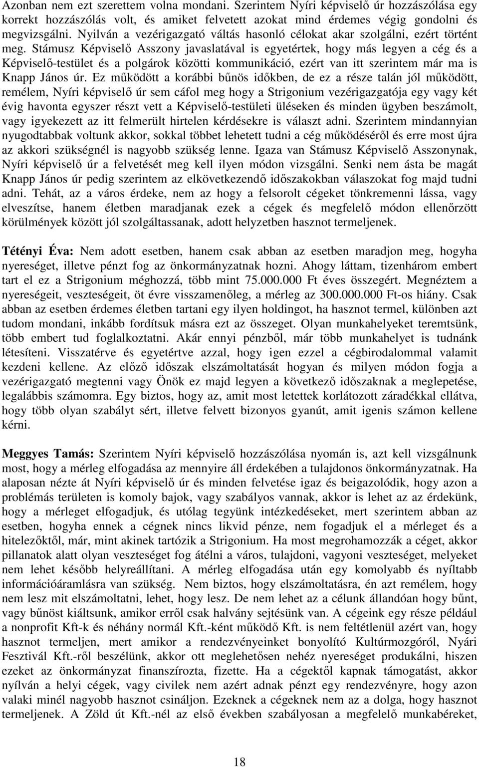 Stámusz Képviselı Asszony javaslatával is egyetértek, hogy más legyen a cég és a Képviselı-testület és a polgárok közötti kommunikáció, ezért van itt szerintem már ma is Knapp János úr.