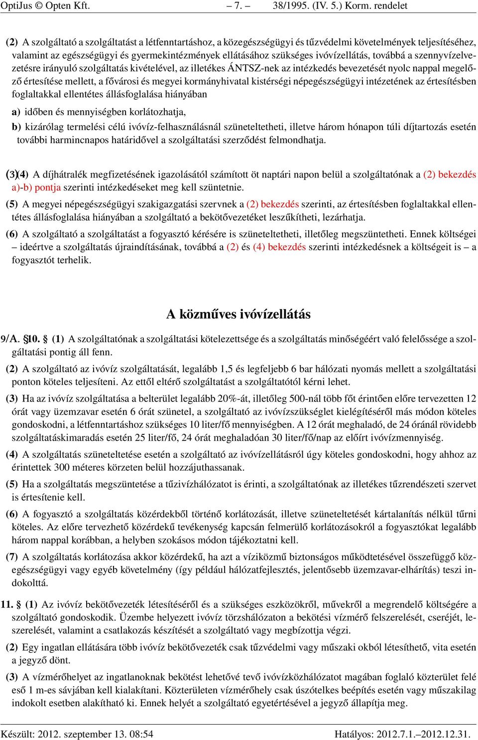 ivóvízellátás, továbbá a szennyvízelvezetésre irányuló szolgáltatás kivételével, az illetékes ÁNTSZ-nek az intézkedés bevezetését nyolc nappal megelőző értesítése mellett, a fővárosi és megyei