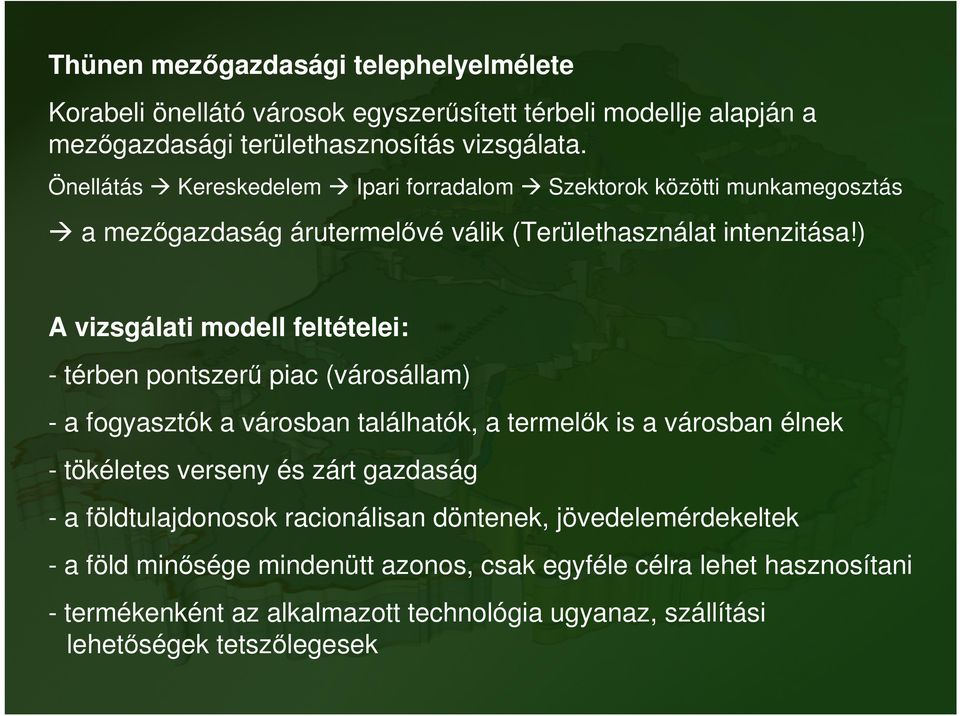 ) A vizsgálati modell feltételei: - térben pontszerű piac (városállam) - a fogyasztók a városban találhatók, a termelők is a városban élnek - tökéletes verseny és zárt