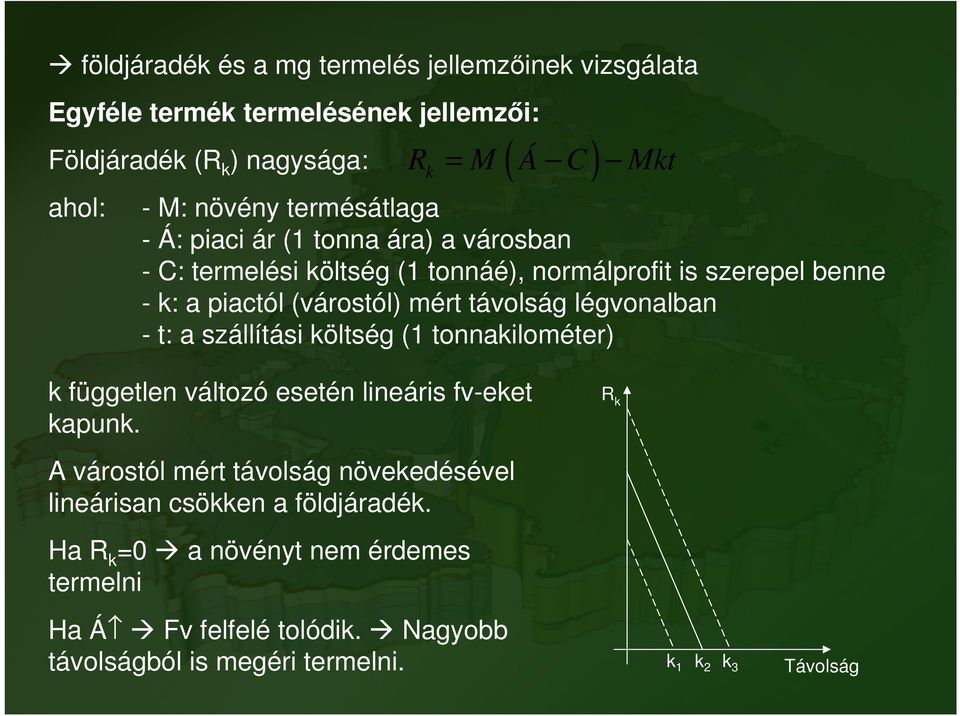 távolság légvonalban - t: a szállítási költség (1 tonnakilométer) k független változó esetén lineáris fv-eket kapunk.