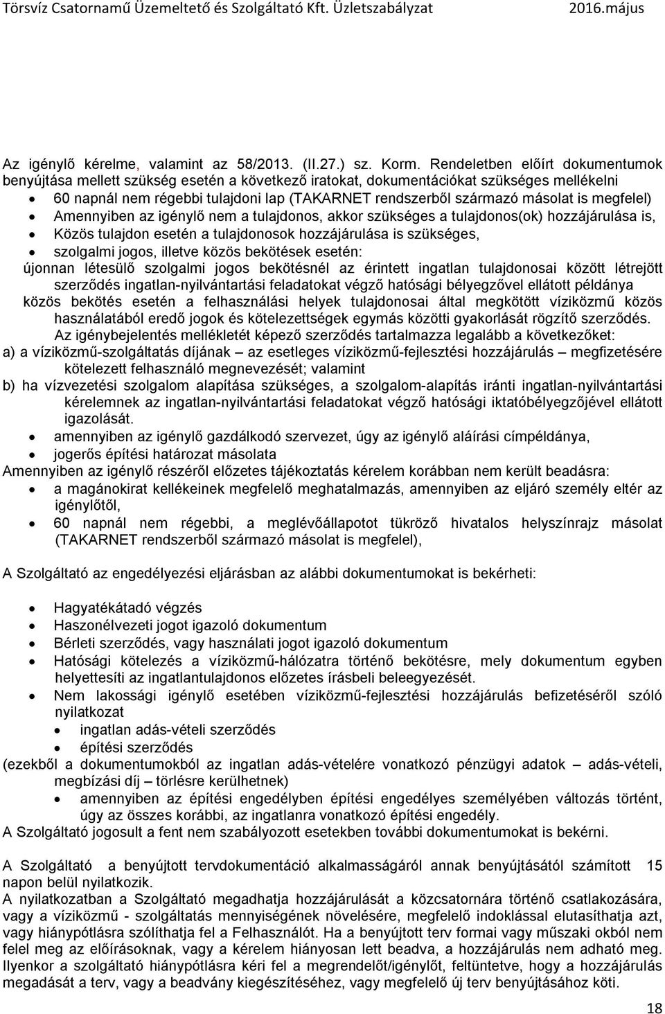 is megfelel) Amennyiben az igénylő nem a tulajdonos, akkor szükséges a tulajdonos(ok) hozzájárulása is, Közös tulajdon esetén a tulajdonosok hozzájárulása is szükséges, szolgalmi jogos, illetve közös