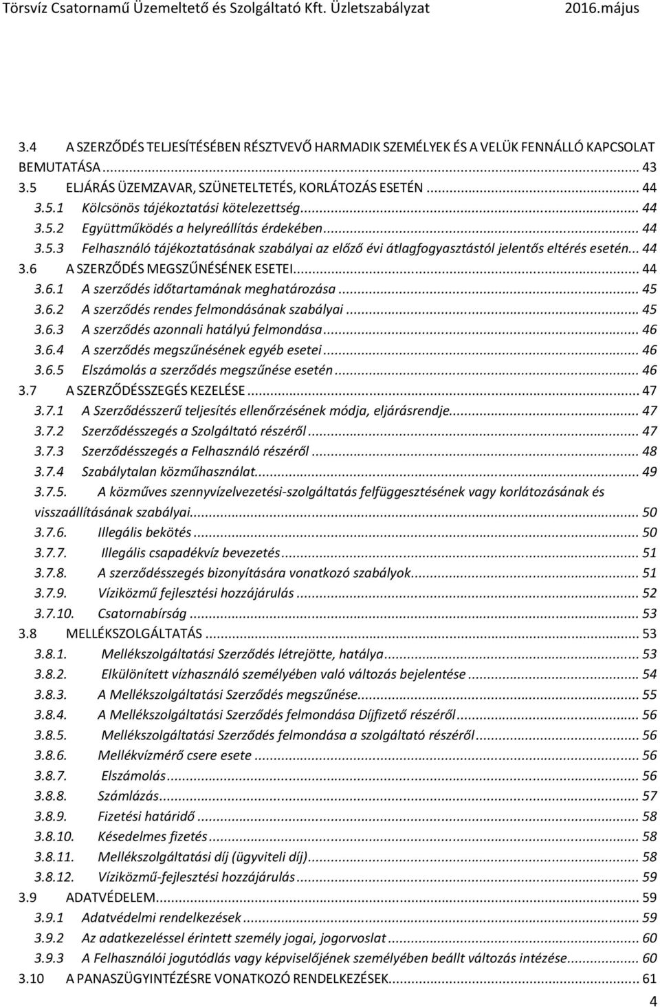 .. 44 3.6.1 A szerződés időtartamának meghatározása... 45 3.6.2 A szerződés rendes felmondásának szabályai... 45 3.6.3 A szerződés azonnali hatályú felmondása... 46 3.6.4 A szerződés megszűnésének egyéb esetei.