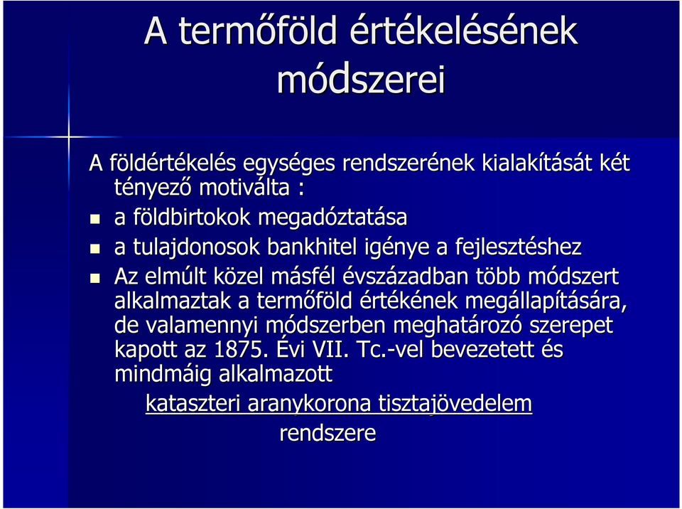 több módszert alkalmaztak a termıföld értékének megállapítására, de valamennyi módszerben meghatározó szerepet