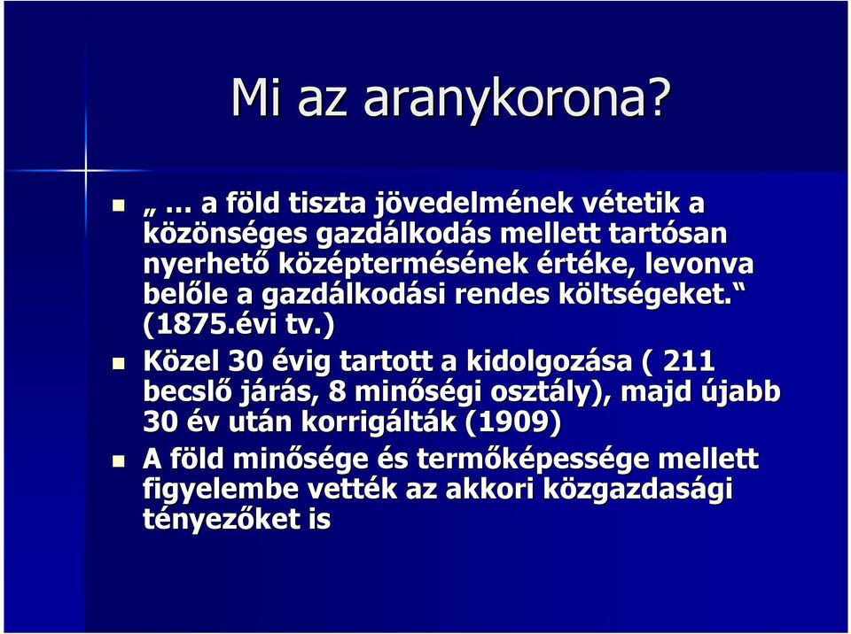 értéke, levonva belıle a gazdálkodási rendes költségeket. (1875.évi tv.