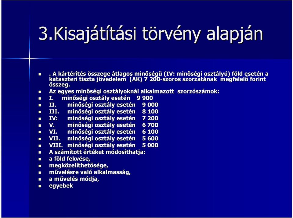 Az egyes minıségi osztályoknál alkalmazott szorzószámok: I. minıségi osztály esetén 9 900 II. minıségi osztály esetén 9 000 III.