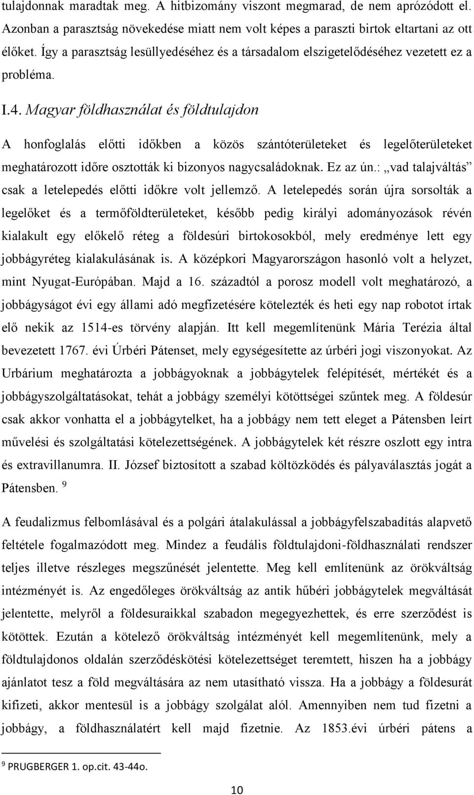 Magyar földhasználat és földtulajdon A honfoglalás előtti időkben a közös szántóterületeket és legelőterületeket meghatározott időre osztották ki bizonyos nagycsaládoknak. Ez az ún.