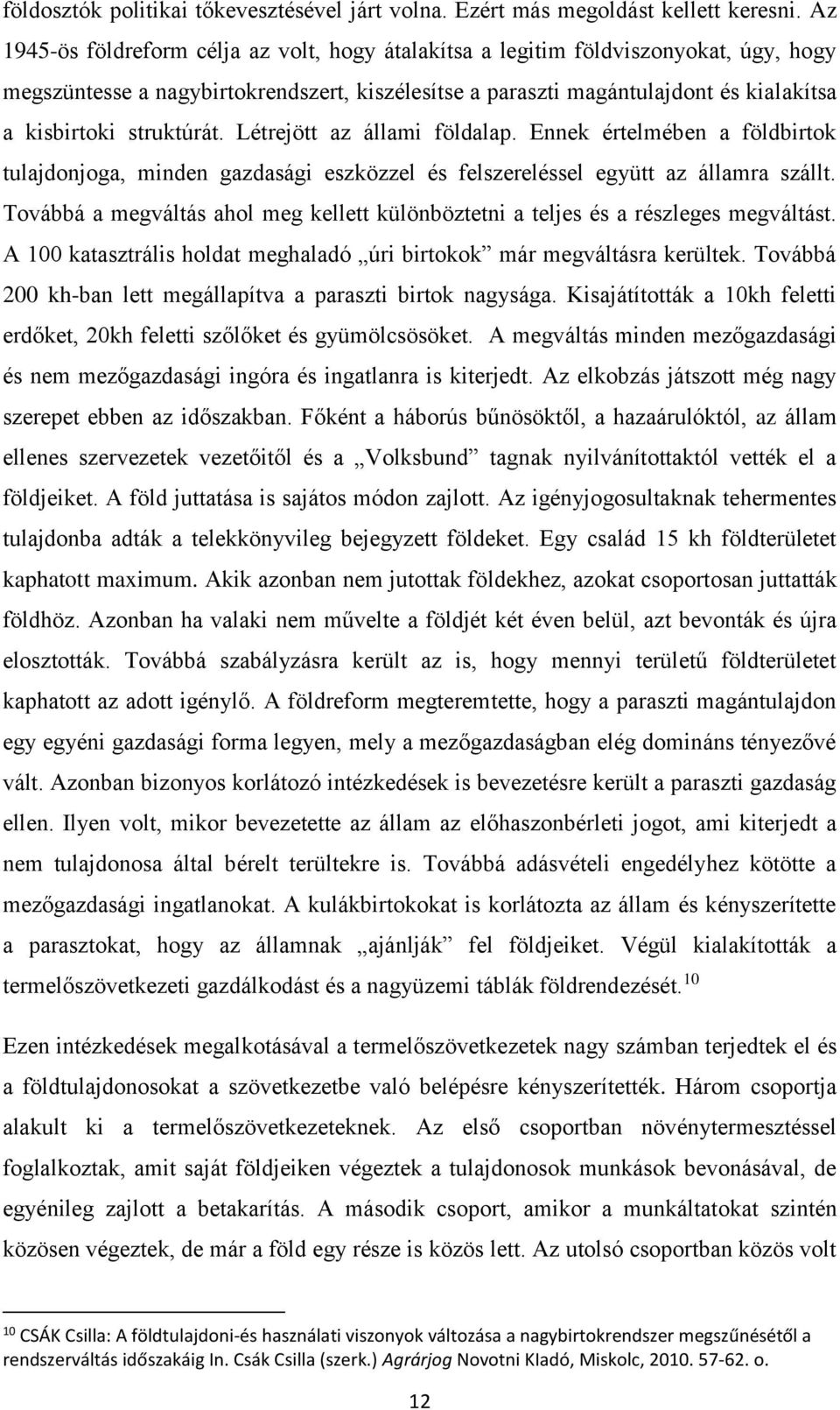 struktúrát. Létrejött az állami földalap. Ennek értelmében a földbirtok tulajdonjoga, minden gazdasági eszközzel és felszereléssel együtt az államra szállt.