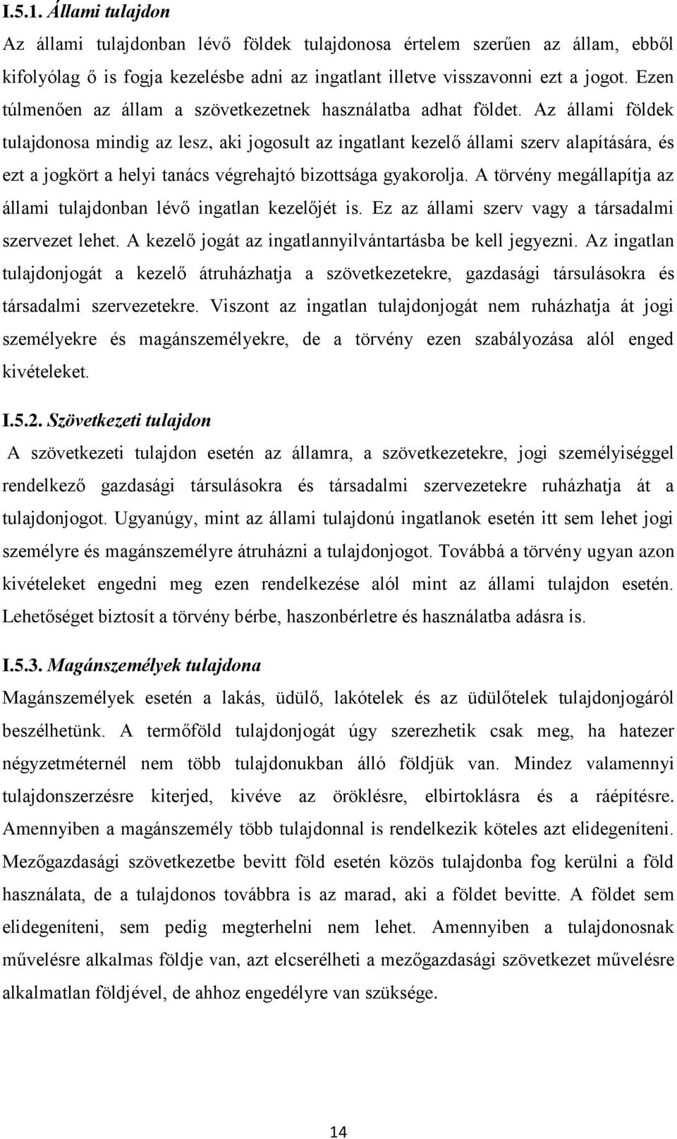 Az állami földek tulajdonosa mindig az lesz, aki jogosult az ingatlant kezelő állami szerv alapítására, és ezt a jogkört a helyi tanács végrehajtó bizottsága gyakorolja.