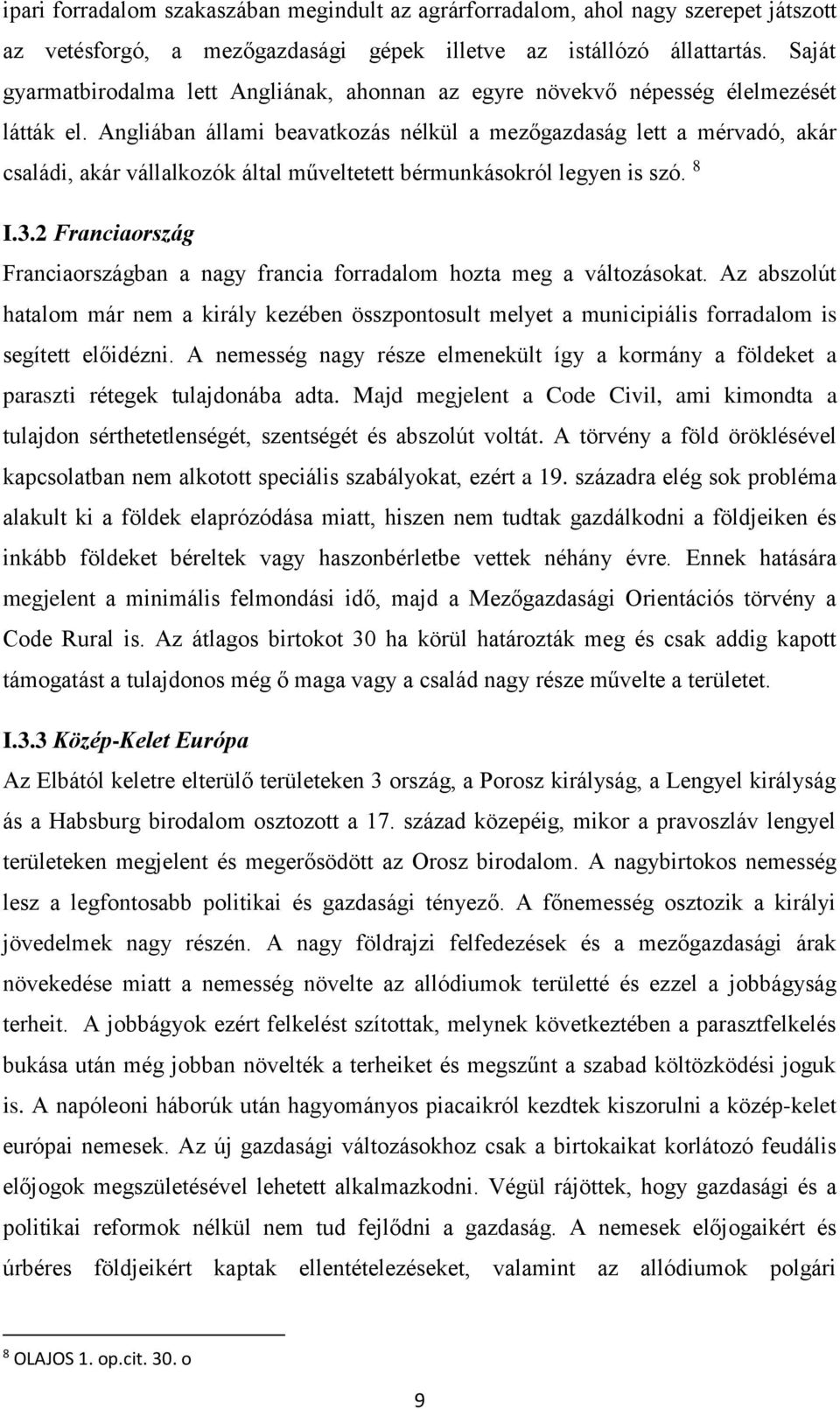 Angliában állami beavatkozás nélkül a mezőgazdaság lett a mérvadó, akár családi, akár vállalkozók által műveltetett bérmunkásokról legyen is szó. 8 I.3.