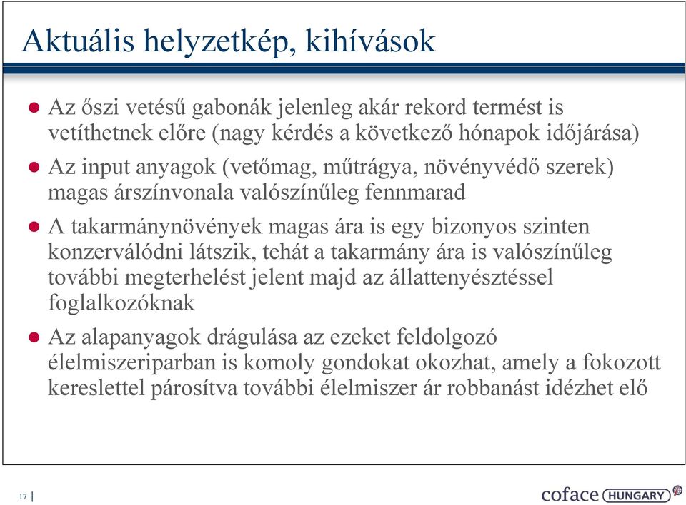 konzerválódni látszik, tehát a takarmány ára is valószínűleg további megterhelést jelent majd az állattenyésztéssel foglalkozóknak Az alapanyagok