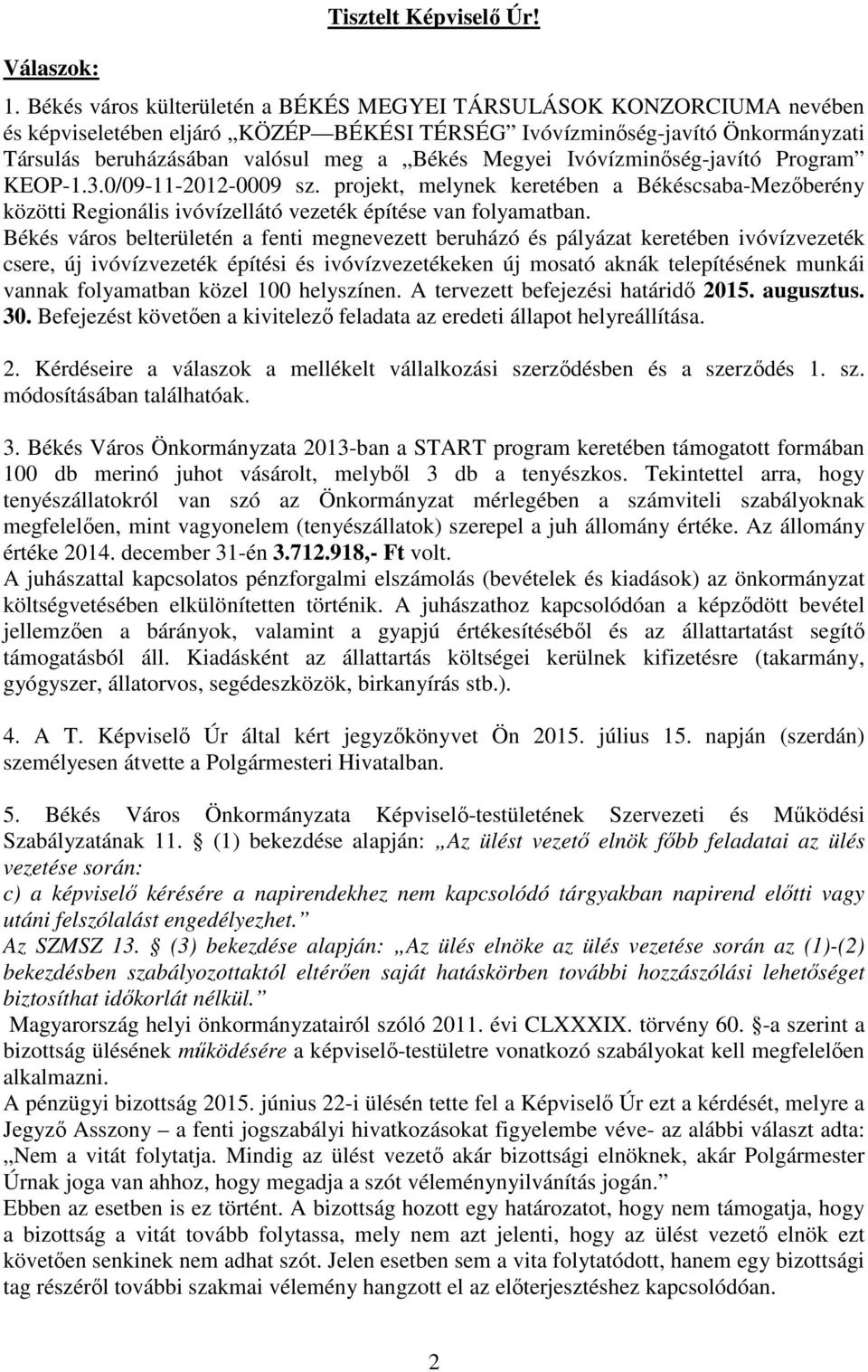 Megyei Ivóvízminőség-javító Program KEOP-1.3.0/09-11-2012-0009 sz. projekt, melynek keretében a Békéscsaba-Mezőberény közötti Regionális ivóvízellátó vezeték építése van folyamatban.