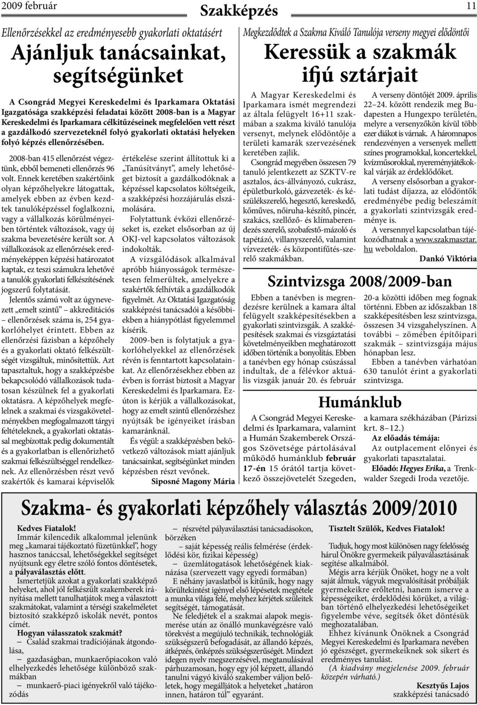 2008-ban 415 ellenőrzést végeztünk, ebből bemeneti ellenőrzés 96 volt.
