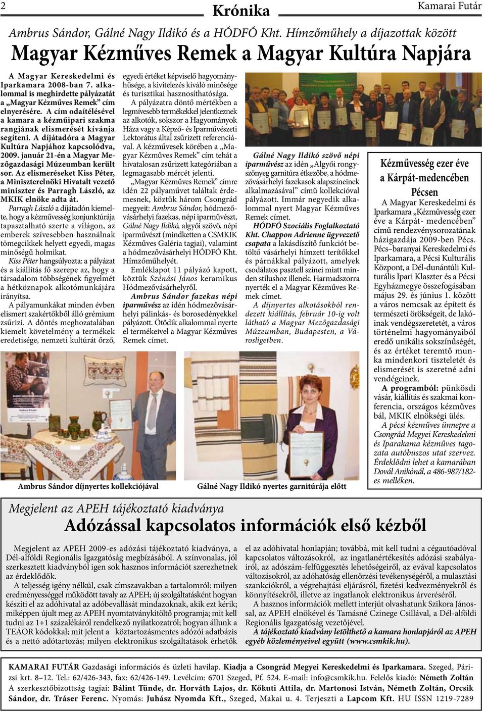 A díjátadóra a Magyar Kultúra Napjához kapcsolódva, 2009. január 21-én a Magyar Mezőgazdasági Múzeumban került sor.