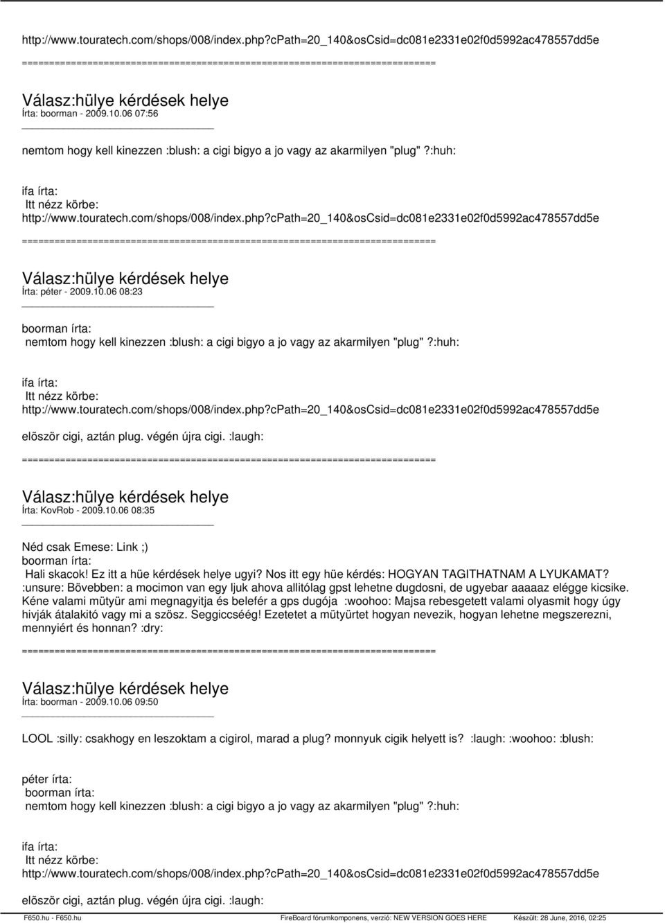 cpath=20_140&oscsid=dc081e2331e02f0d5992ac478557dd5e Írta: péter - 2009.10.06 08:23 boorman írta: nemtom hogy kell kinezzen :blush: a cigi bigyo a jo vagy az akarmilyen "plug"?