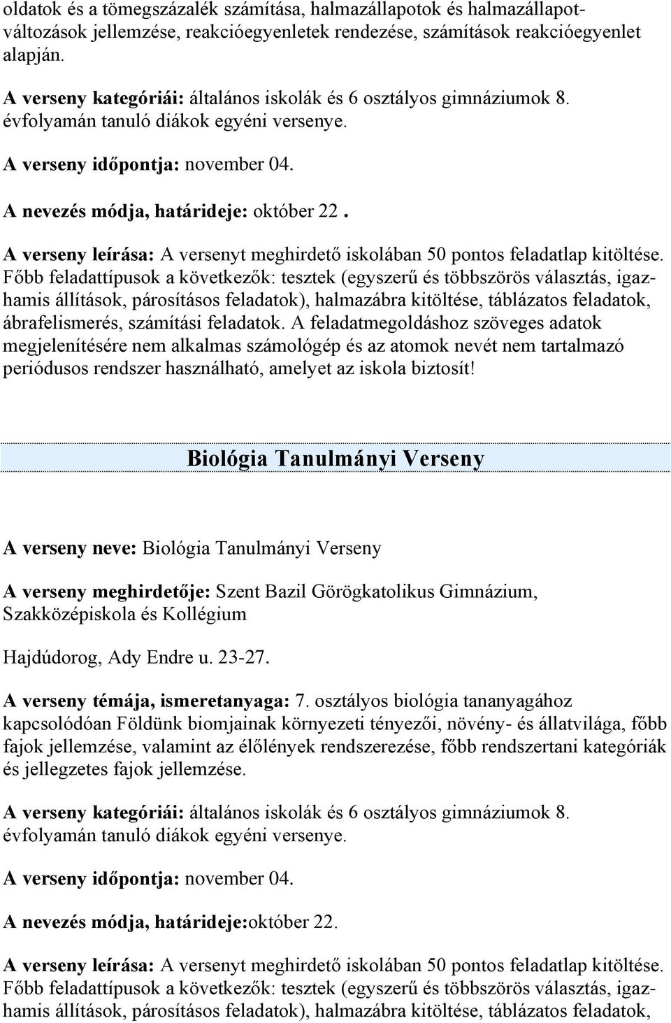 A verseny leírása: A versenyt meghirdető iskolában 50 pontos feladatlap kitöltése.