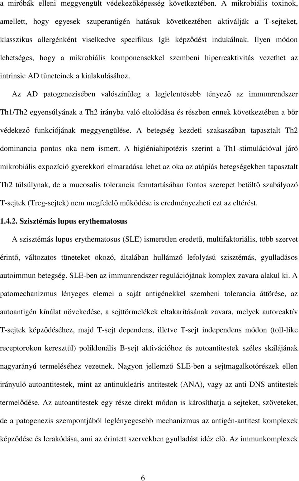 Ilyen módon lehetséges, hogy a mikrobiális komponensekkel szembeni hiperreaktivitás vezethet az intrinsic AD tüneteinek a kialakulásához.