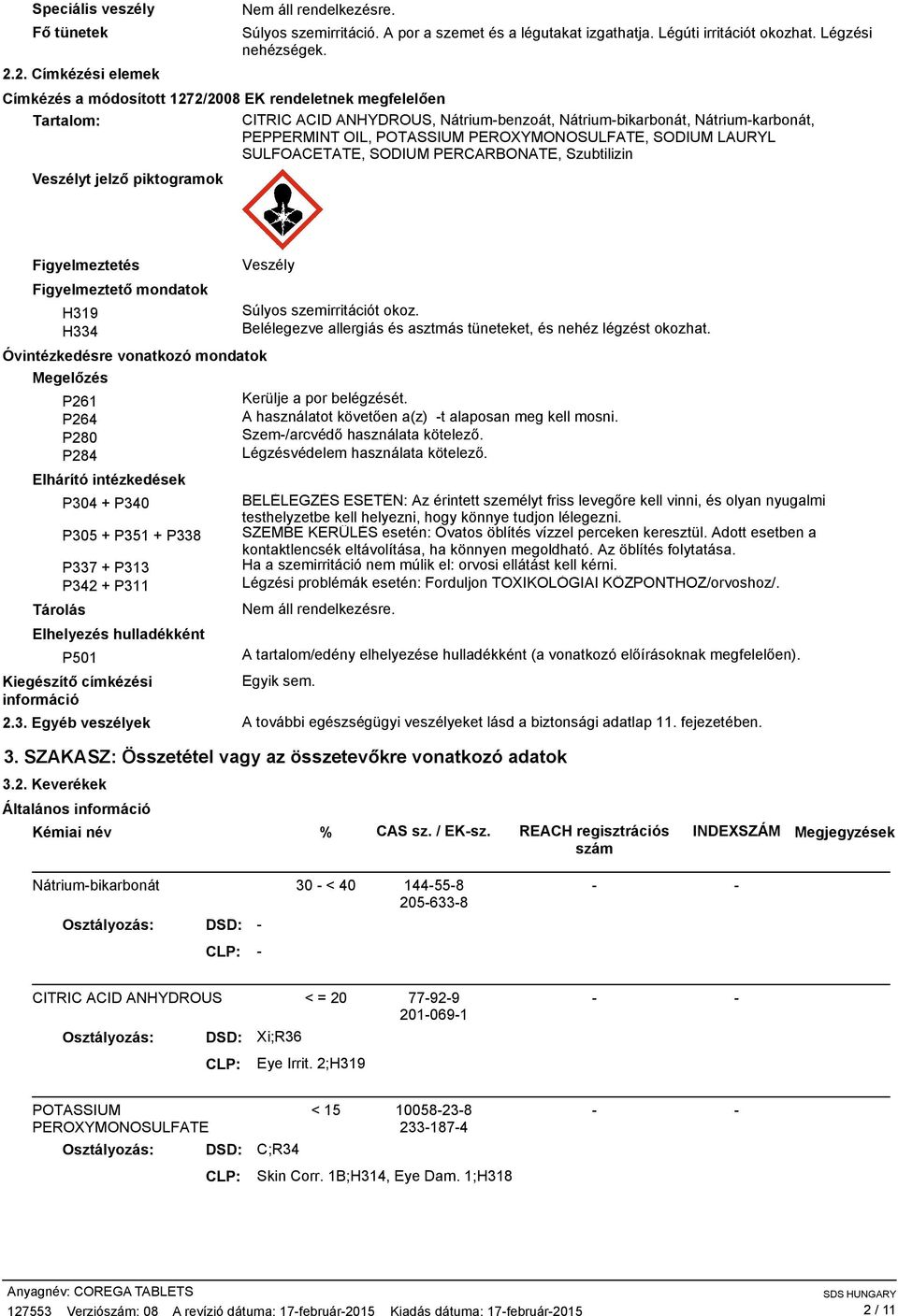 LAURYL SULFOACETATE, SODIUM PERCARBONATE, Szubtilizin Veszélyt jelző piktogramok Figyelmeztetés Figyelmeztető mondatok H319 H334 Óvintézkedésre vonatkozó mondatok Megelőzés P261 P264 P280 P284