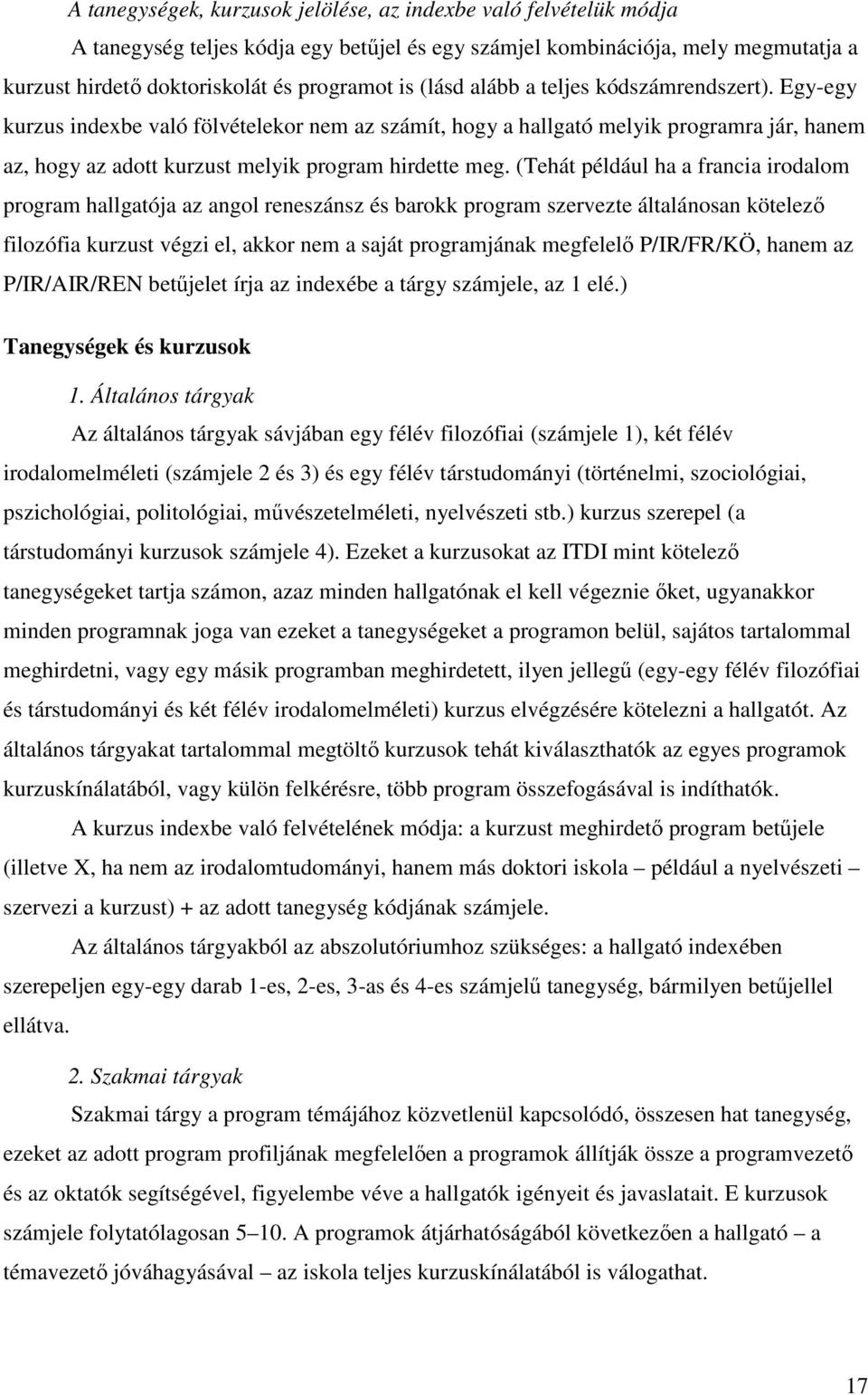 (Tehát például ha a francia irodalom program hallgatója az angol reneszánsz és barokk program szervezte általánosan kötelezı filozófia kurzust végzi el, akkor nem a saját programjának megfelelı