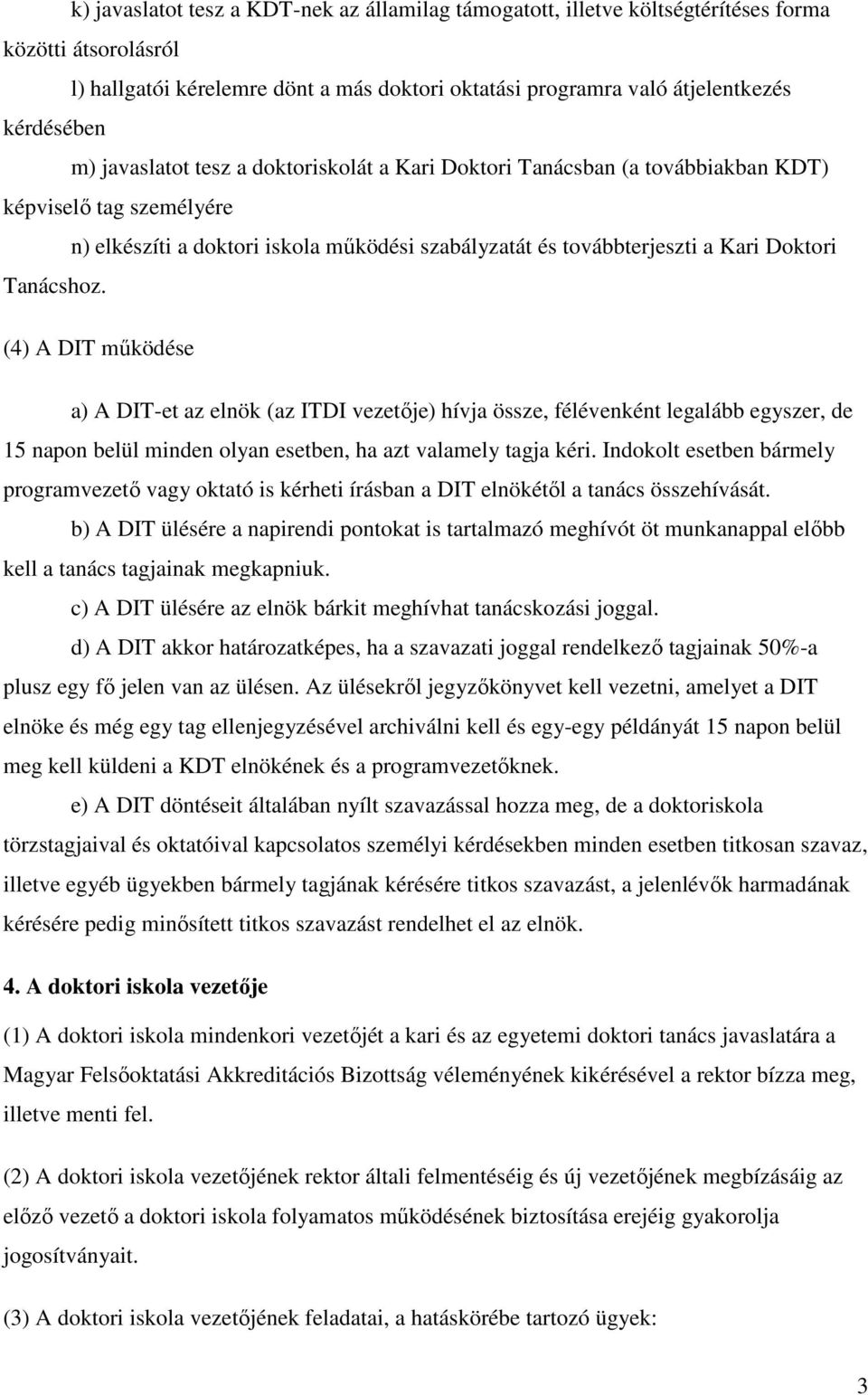 (4) A DIT mőködése a) A DIT-et az elnök (az ITDI vezetıje) hívja össze, félévenként legalább egyszer, de 15 napon belül minden olyan esetben, ha azt valamely tagja kéri.