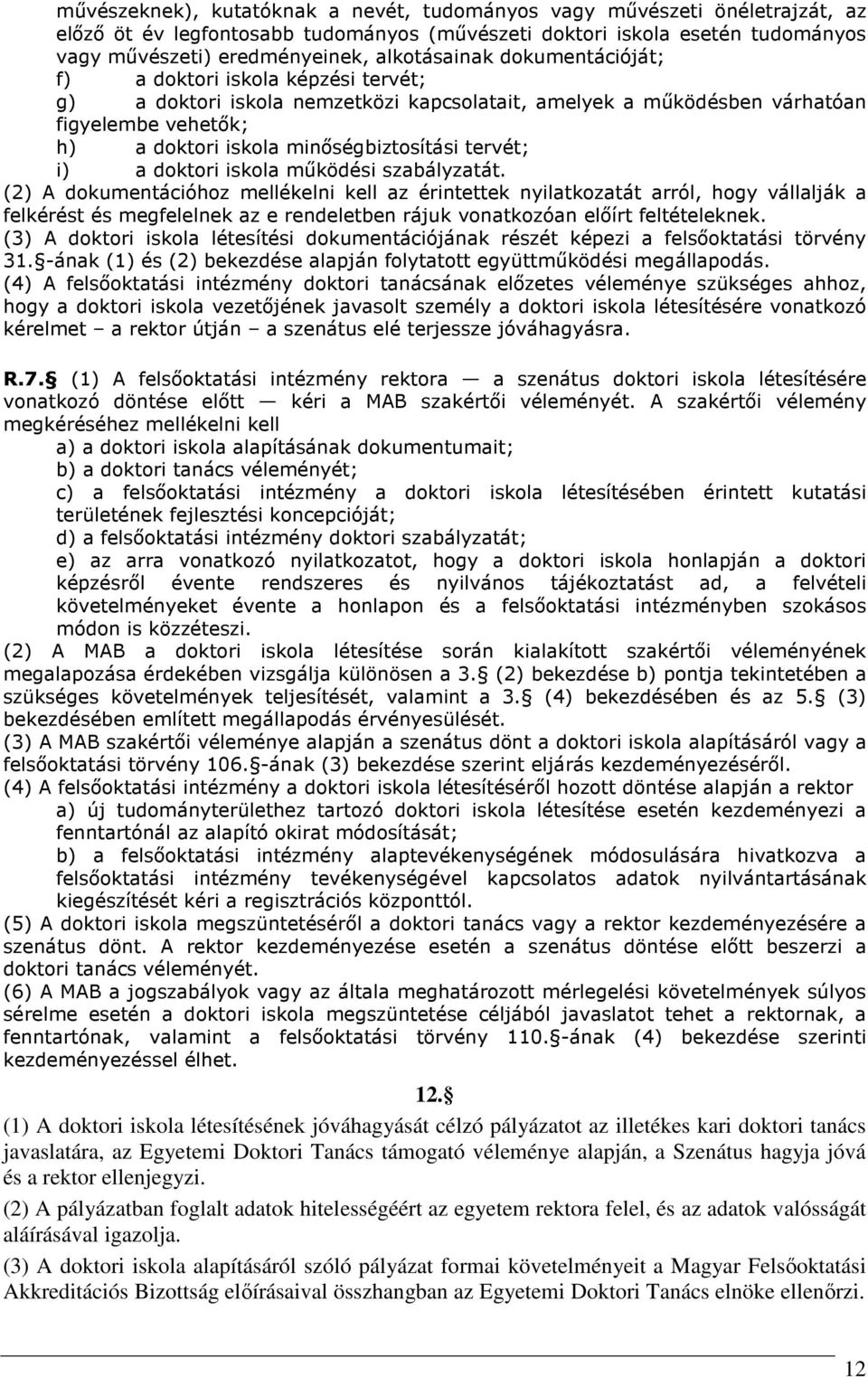minőségbiztosítási tervét; i) a doktori iskola működési szabályzatát.