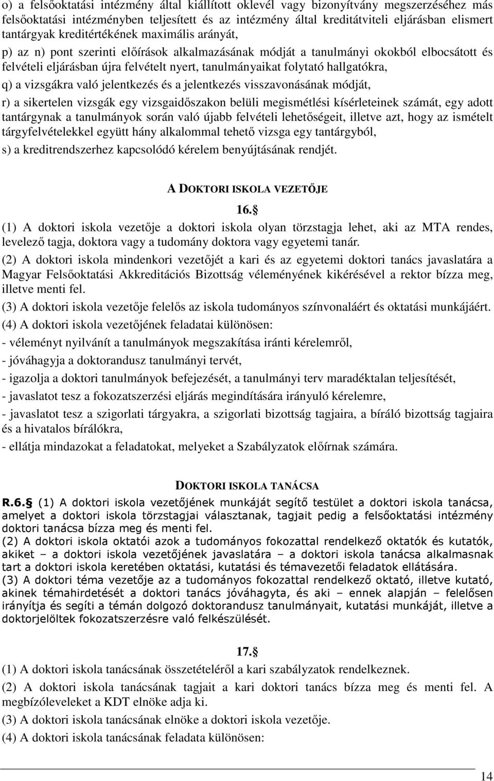 hallgatókra, q) a vizsgákra való jelentkezés és a jelentkezés visszavonásának módját, r) a sikertelen vizsgák egy vizsgaidőszakon belüli megismétlési kísérleteinek számát, egy adott tantárgynak a