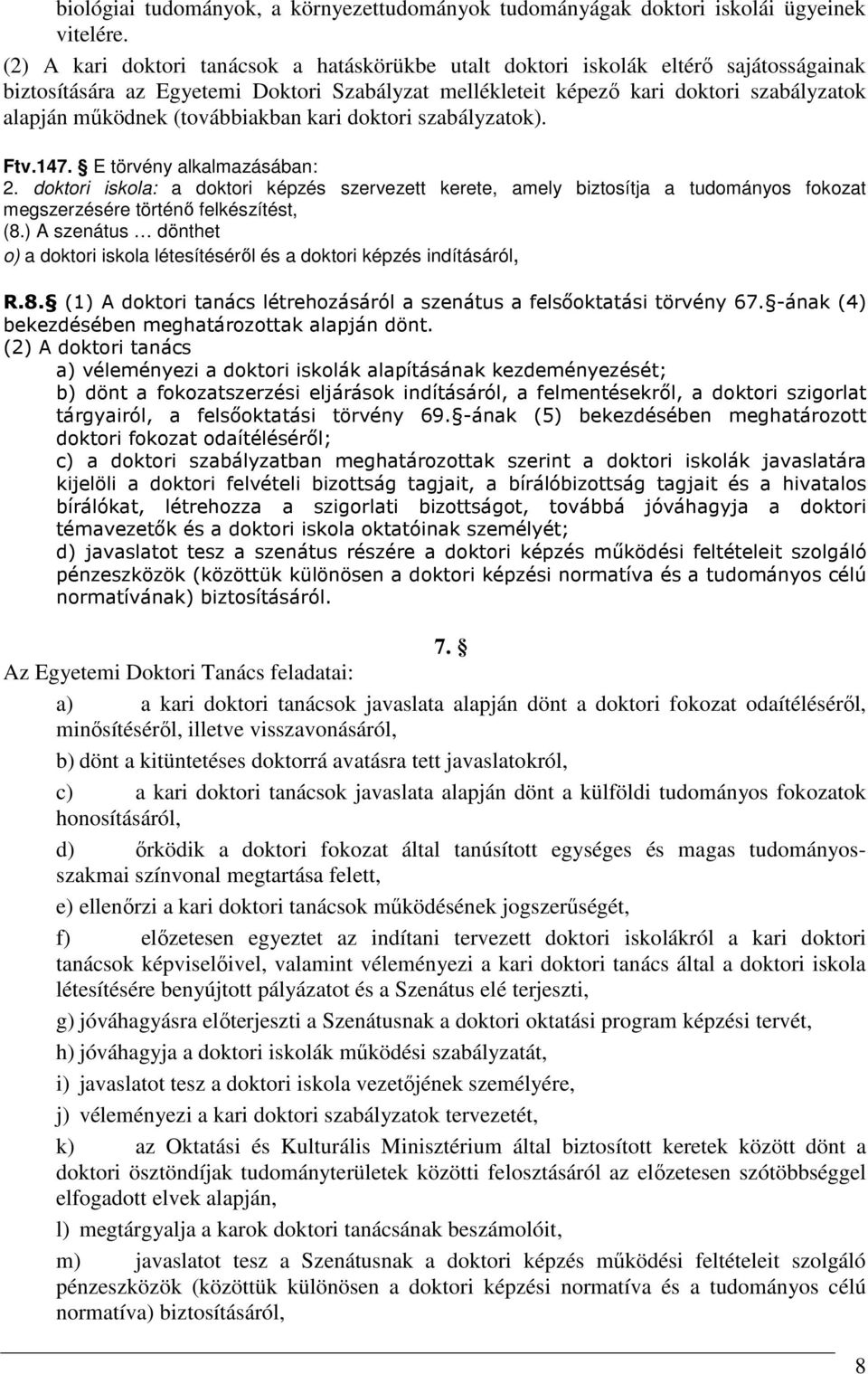 (továbbiakban kari doktori szabályzatok). Ftv.147. E törvény alkalmazásában: 2.
