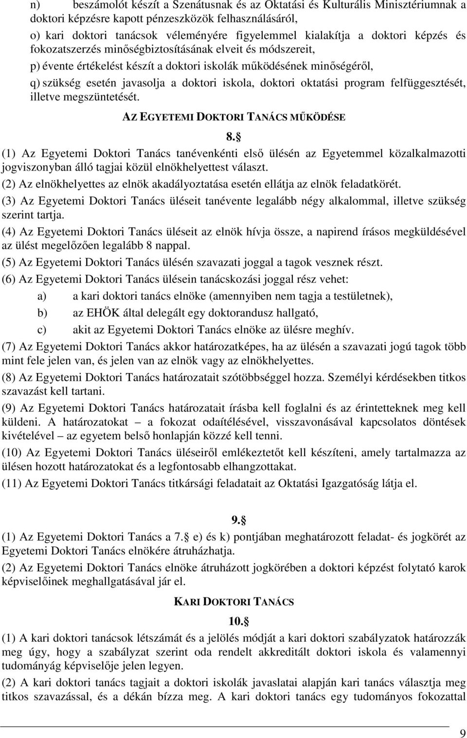 doktori oktatási program felfüggesztését, illetve megszüntetését. AZ EGYETEMI DOKTORI TANÁCS MŰKÖDÉSE 8.