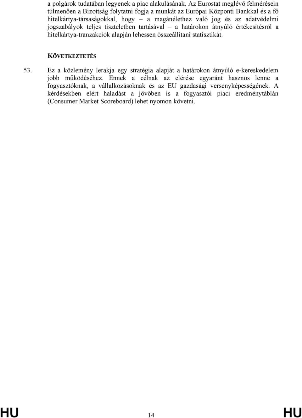 jogszabályok teljes tiszteletben tartásával a határokon átnyúló értékesítésről a hitelkártya-tranzakciók alapján lehessen összeállítani statisztikát. KÖVETKEZTETÉS 53.