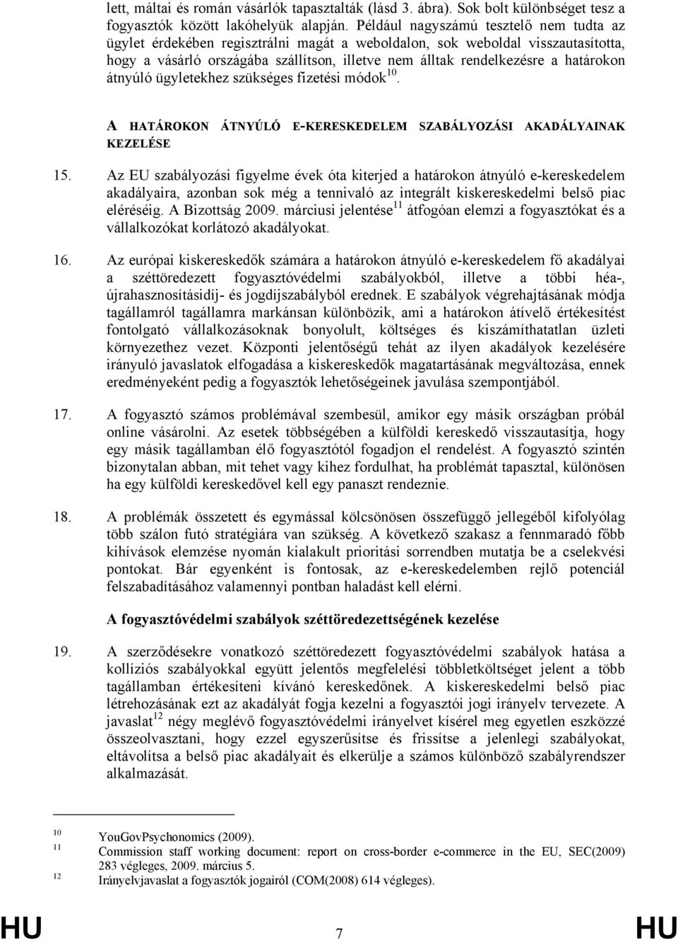 határokon átnyúló ügyletekhez szükséges fizetési módok 10. A HATÁROKON ÁTNYÚLÓ E-KERESKEDELEM SZABÁLYOZÁSI AKADÁLYAINAK KEZELÉSE 15.