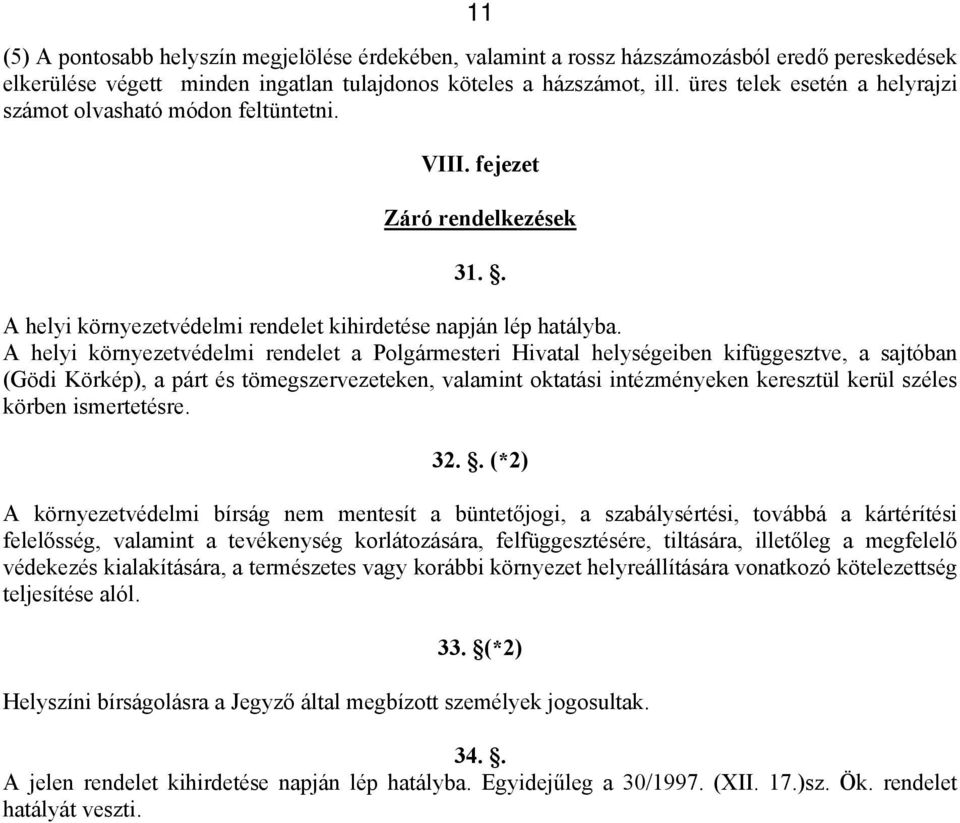 A helyi környezetvédelmi rendelet a Polgármesteri Hivatal helységeiben kifüggesztve, a sajtóban (Gödi Körkép), a párt és tömegszervezeteken, valamint oktatási intézményeken keresztül kerül széles