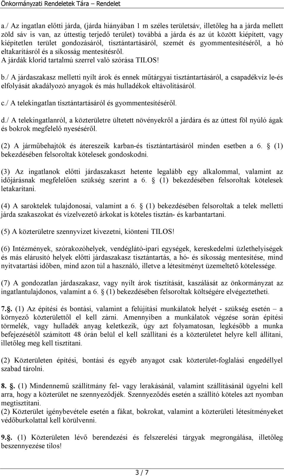 / A járdaszakasz melletti nyílt árok és ennek műtárgyai tisztántartásáról, a csapadékvíz le-és elfolyását akadályozó anyagok és más hulladékok eltávolításáról. c./ A telekingatlan tisztántartásáról és gyommentesítéséről.