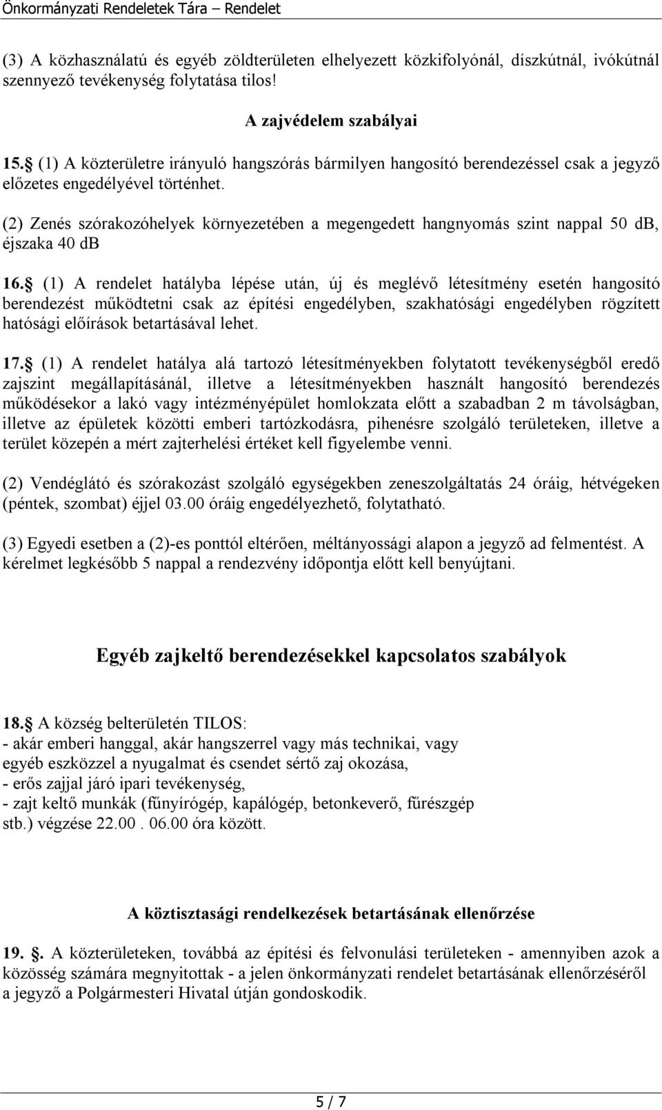 (2) Zenés szórakozóhelyek környezetében a megengedett hangnyomás szint nappal 50 db, éjszaka 40 db 16.