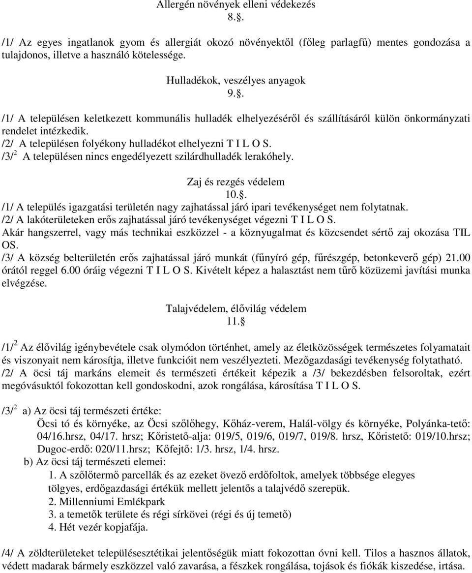 /2/ A településen folyékony hulladékot elhelyezni T I L O S. /3/ 2 A településen nincs engedélyezett szilárdhulladék lerakóhely. Zaj és rezgés védelem 10.