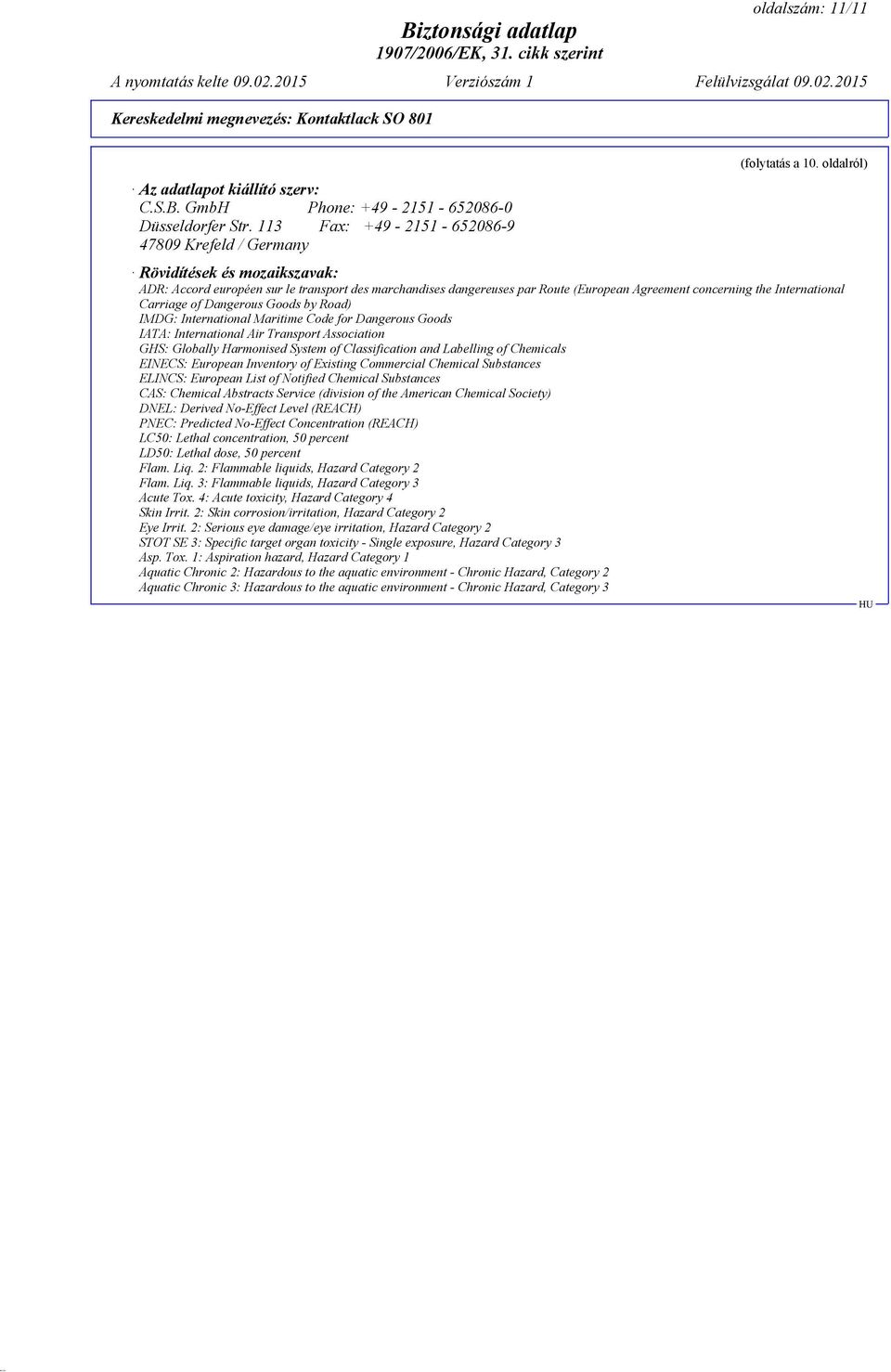 International Carriage of Dangerous Goods by Road) IMDG: International Maritime Code for Dangerous Goods IATA: International Air Transport Association GHS: Globally Harmonised System of