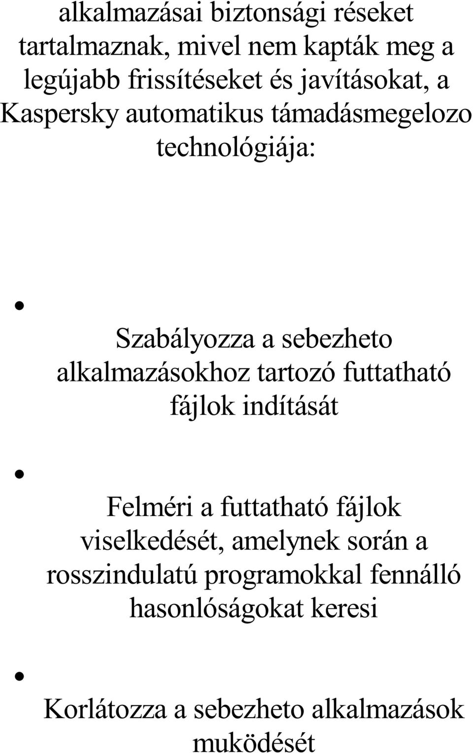 alkalmazásokhoz tartozó futtatható fájlok indítását Felméri a futtatható fájlok viselkedését,