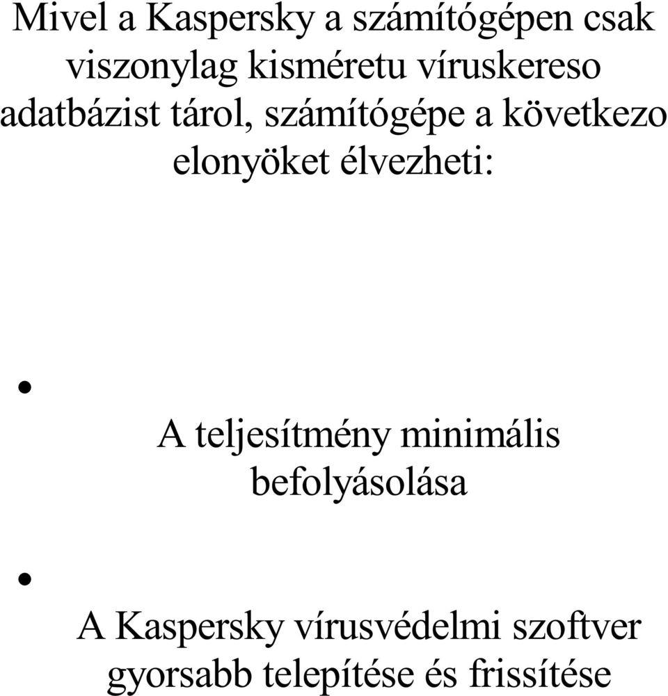 elonyöket élvezheti: A teljesítmény minimális befolyásolása