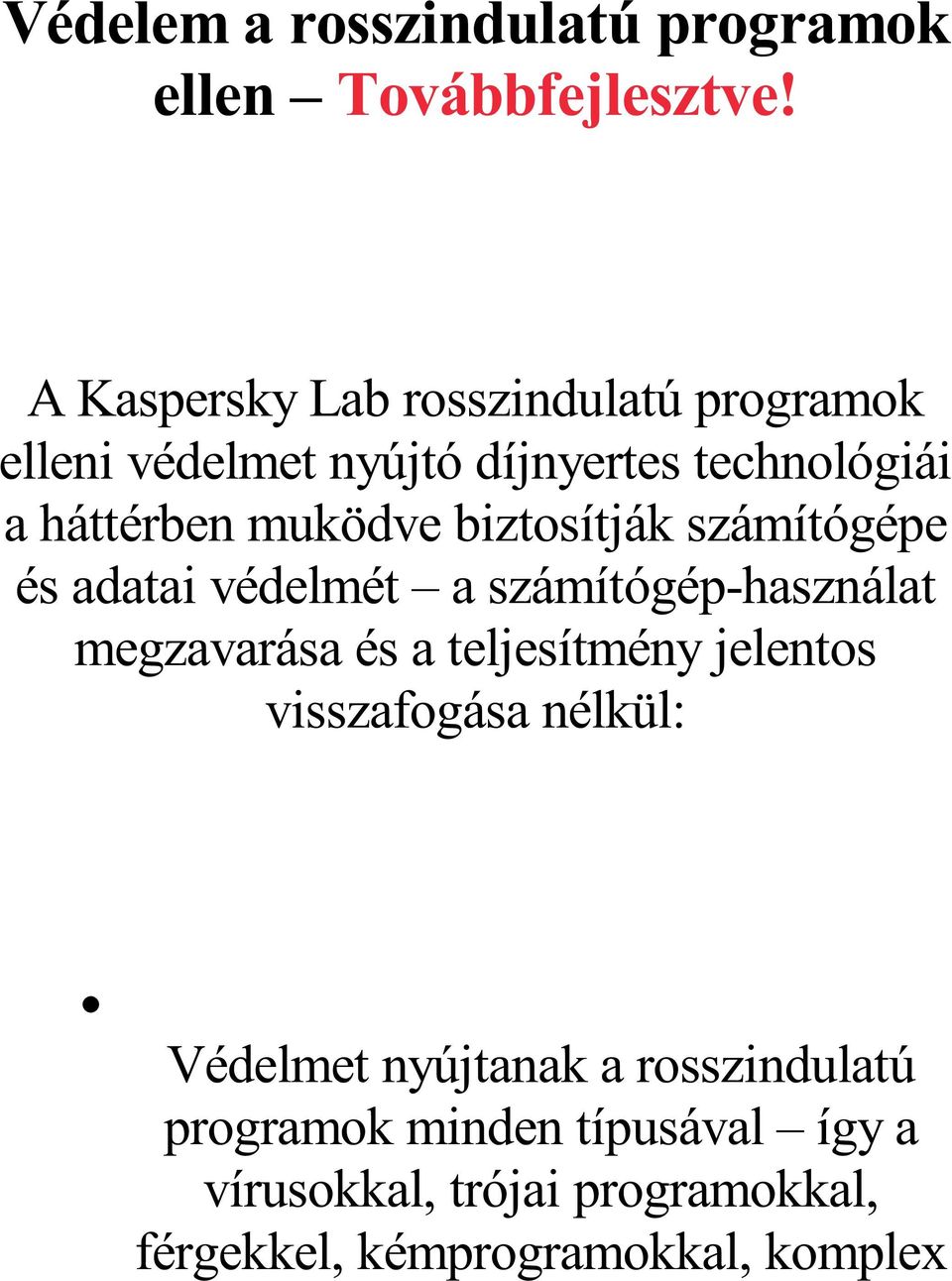 biztosítják számítógépe és adatai védelmét a számítógép-használat megzavarása és a teljesítmény jelentos